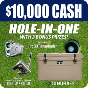 This graphic advertises a $10,000 Cash Hole-In-One contest that includes three additional bonus prizes. The prizes are displayed over a background of a golf green with a ball in the hole: $10,000 Cash grand prize, Bushnell Pro X3 Rangefinder, Titleist Scotty Cameron Phantom X Putter, YETI Tundra 75 Hard Cooler.