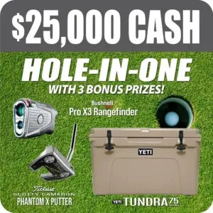 Top section: A charcoal grey banner with large, bold white text that reads "$25,000 CASH". Bottom section: A background of vibrant green grass featuring a golf hole with a ball inside. Large white italicized text reads "HOLE-IN-ONE WITH 3 BONUS PRIZES!". The image showcases three specific high-end prizes: Bushnell Pro X3 Rangefinder: Pictured in the top left. Titleist Scotty Cameron Phantom X Putter: Pictured in the bottom left. YETI Tundra 75 Hard Cooler: Pictured prominently on the right side in a tan color.